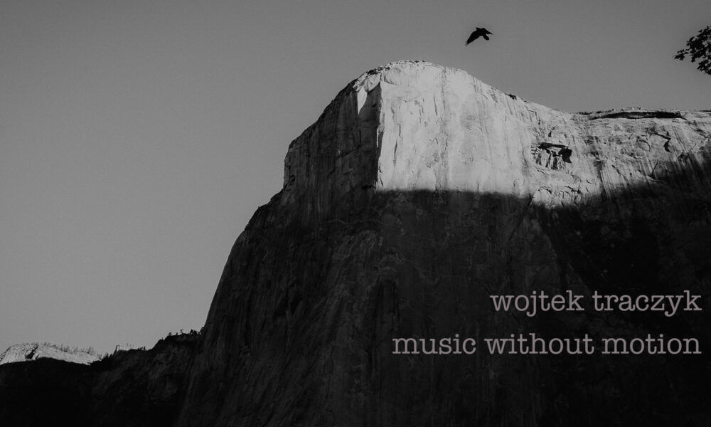 Music without motion ~ Wojtek Traczyk